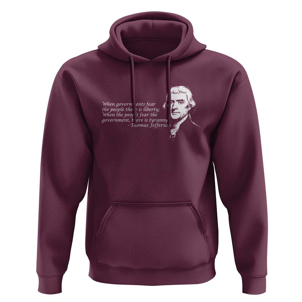 Thomas Jefferson Hoodie When Governments Fear The People There Is Liberty - Wonder Print Shop