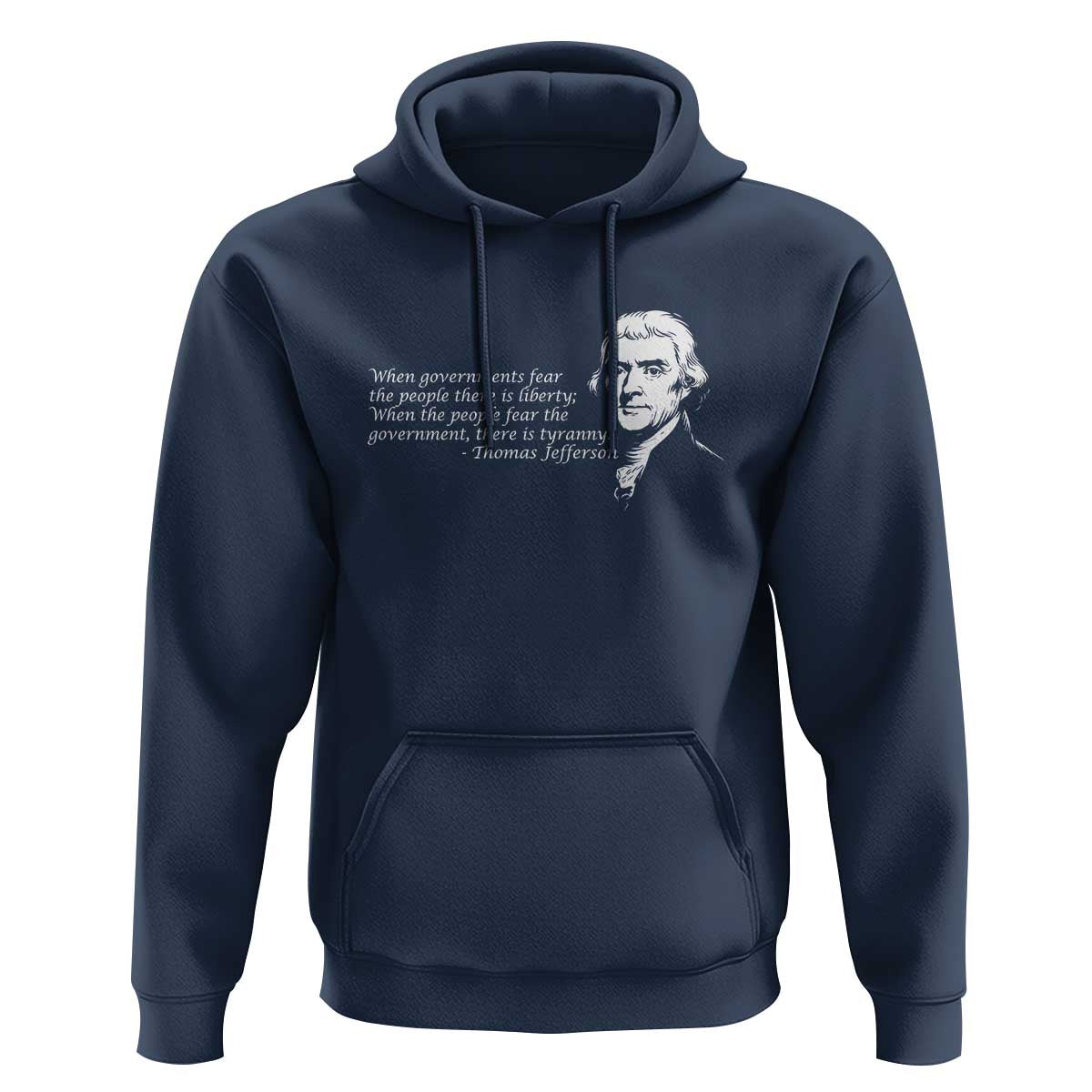 Thomas Jefferson Hoodie When Governments Fear The People There Is Liberty - Wonder Print Shop