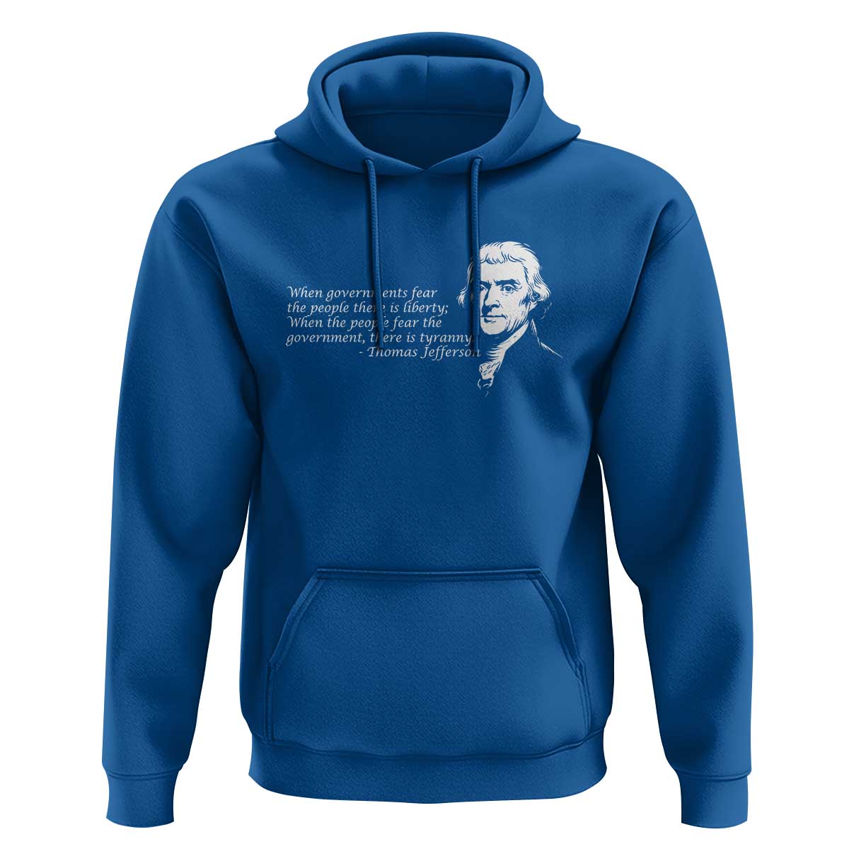 Thomas Jefferson Hoodie When Governments Fear The People There Is Liberty - Wonder Print Shop