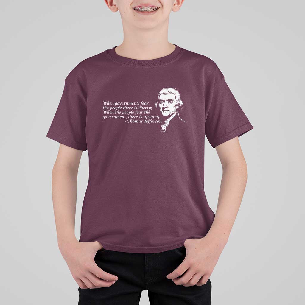 Thomas Jefferson T Shirt For Kid When Governments Fear The People There Is Liberty - Wonder Print Shop