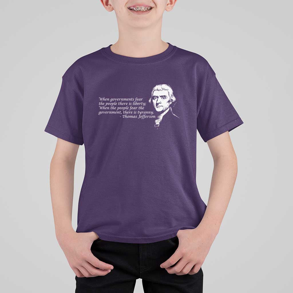 Thomas Jefferson T Shirt For Kid When Governments Fear The People There Is Liberty - Wonder Print Shop