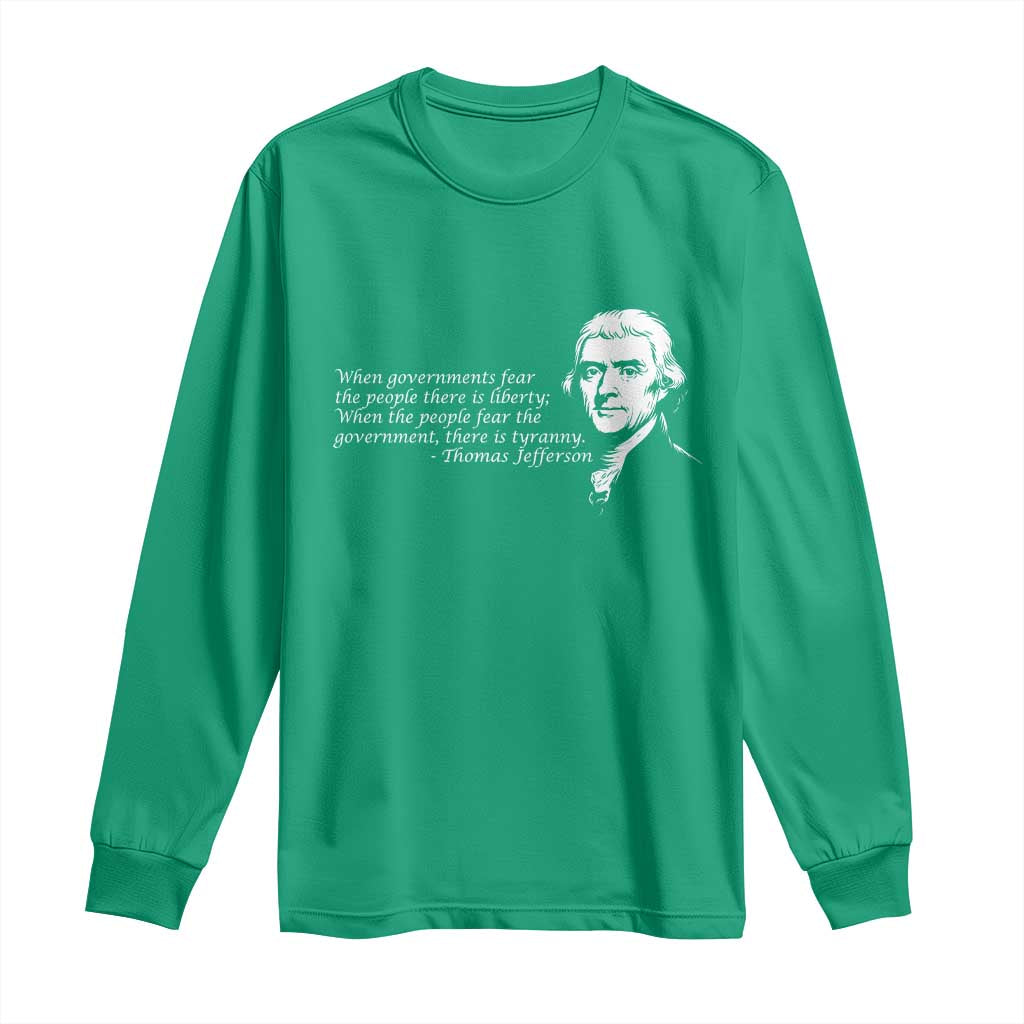Thomas Jefferson Long Sleeve Shirt When Governments Fear The People There Is Liberty - Wonder Print Shop