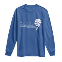 Thomas Jefferson Long Sleeve Shirt When Governments Fear The People There Is Liberty - Wonder Print Shop