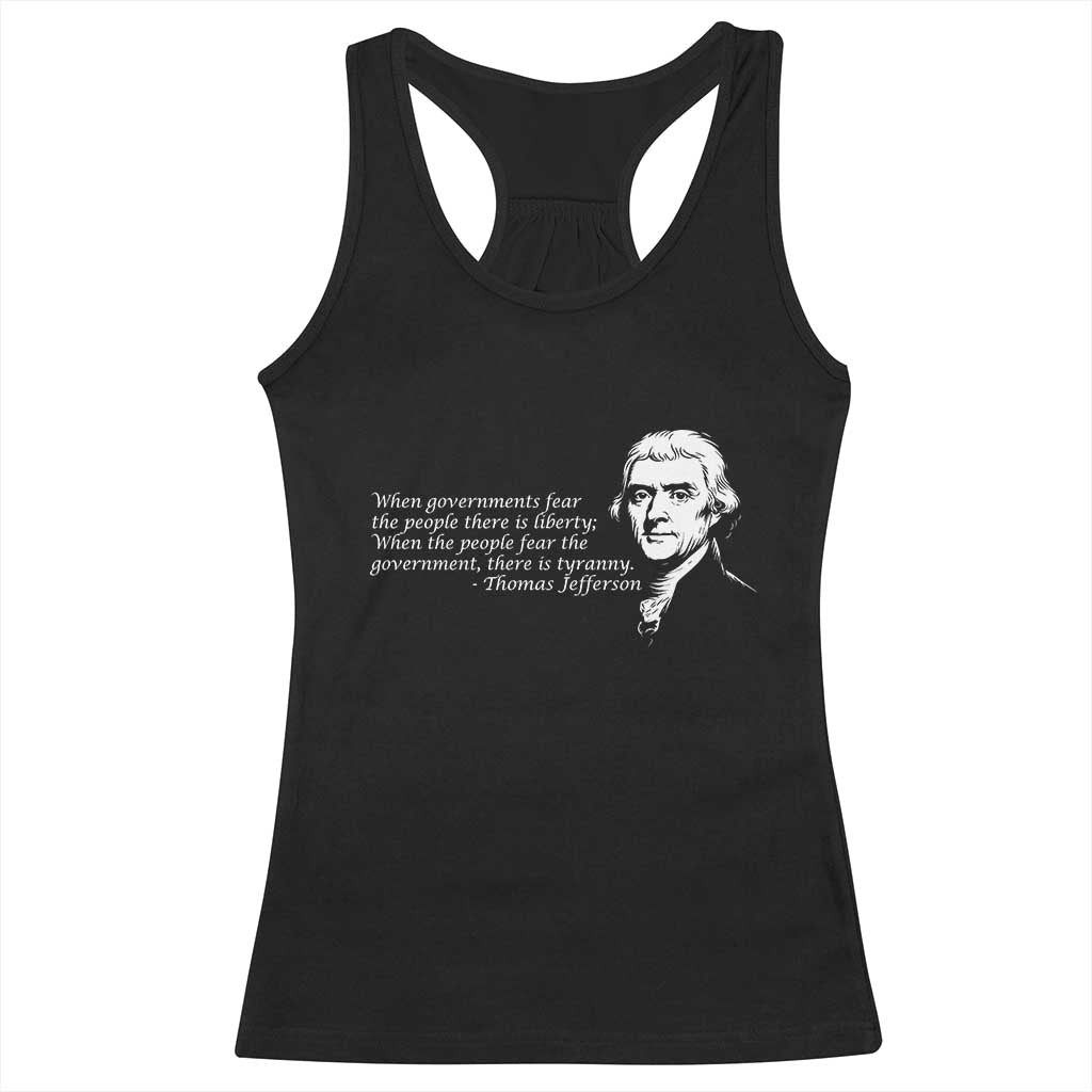 Thomas Jefferson Racerback Tank Top When Governments Fear The People There Is Liberty - Wonder Print Shop