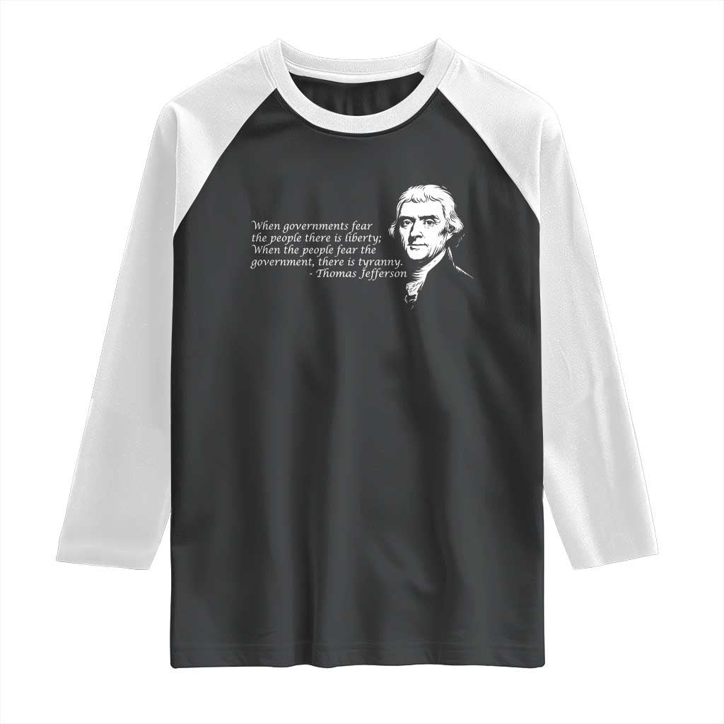 Thomas Jefferson Raglan Shirt When Governments Fear The People There Is Liberty - Wonder Print Shop