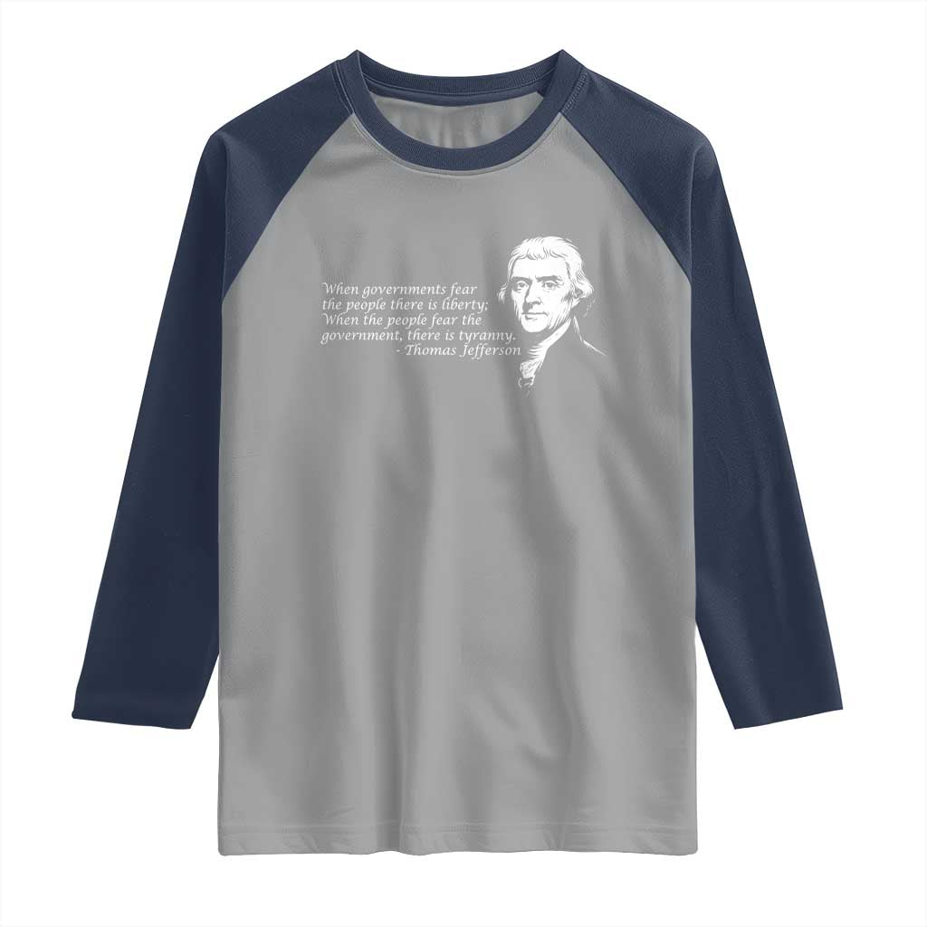Thomas Jefferson Raglan Shirt When Governments Fear The People There Is Liberty - Wonder Print Shop