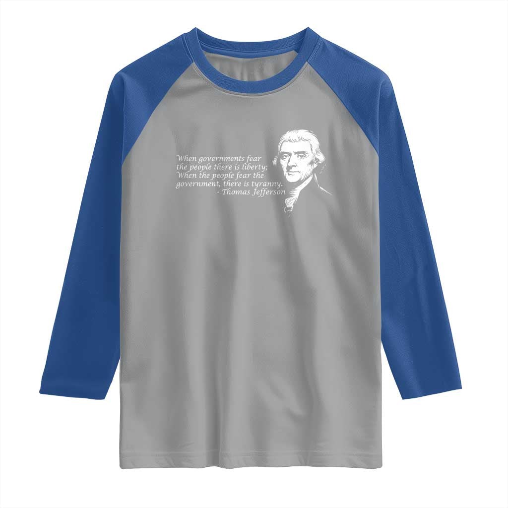 Thomas Jefferson Raglan Shirt When Governments Fear The People There Is Liberty - Wonder Print Shop