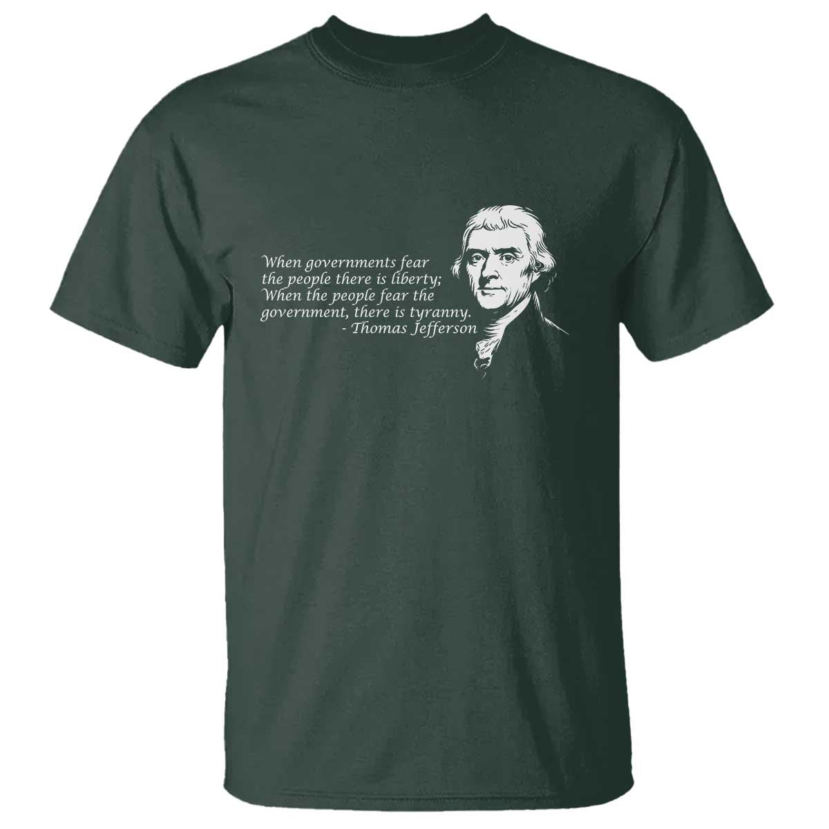 Thomas Jefferson T Shirt When Governments Fear The People There Is Liberty - Wonder Print Shop