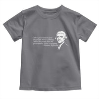 Thomas Jefferson Toddler T Shirt When Governments Fear The People There Is Liberty - Wonder Print Shop