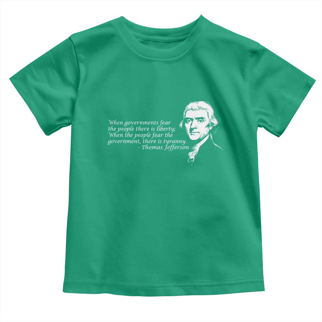 Thomas Jefferson Toddler T Shirt When Governments Fear The People There Is Liberty - Wonder Print Shop