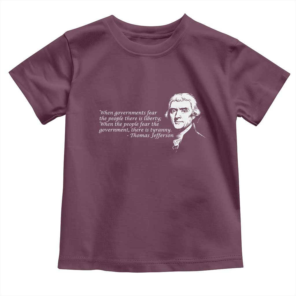 Thomas Jefferson Toddler T Shirt When Governments Fear The People There Is Liberty - Wonder Print Shop