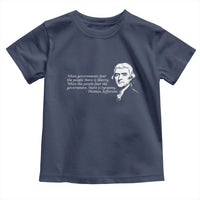 Thomas Jefferson Toddler T Shirt When Governments Fear The People There Is Liberty - Wonder Print Shop
