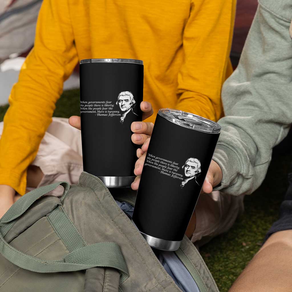Thomas Jefferson Tumbler Cup When Governments Fear The People There Is Liberty - Wonder Print Shop
