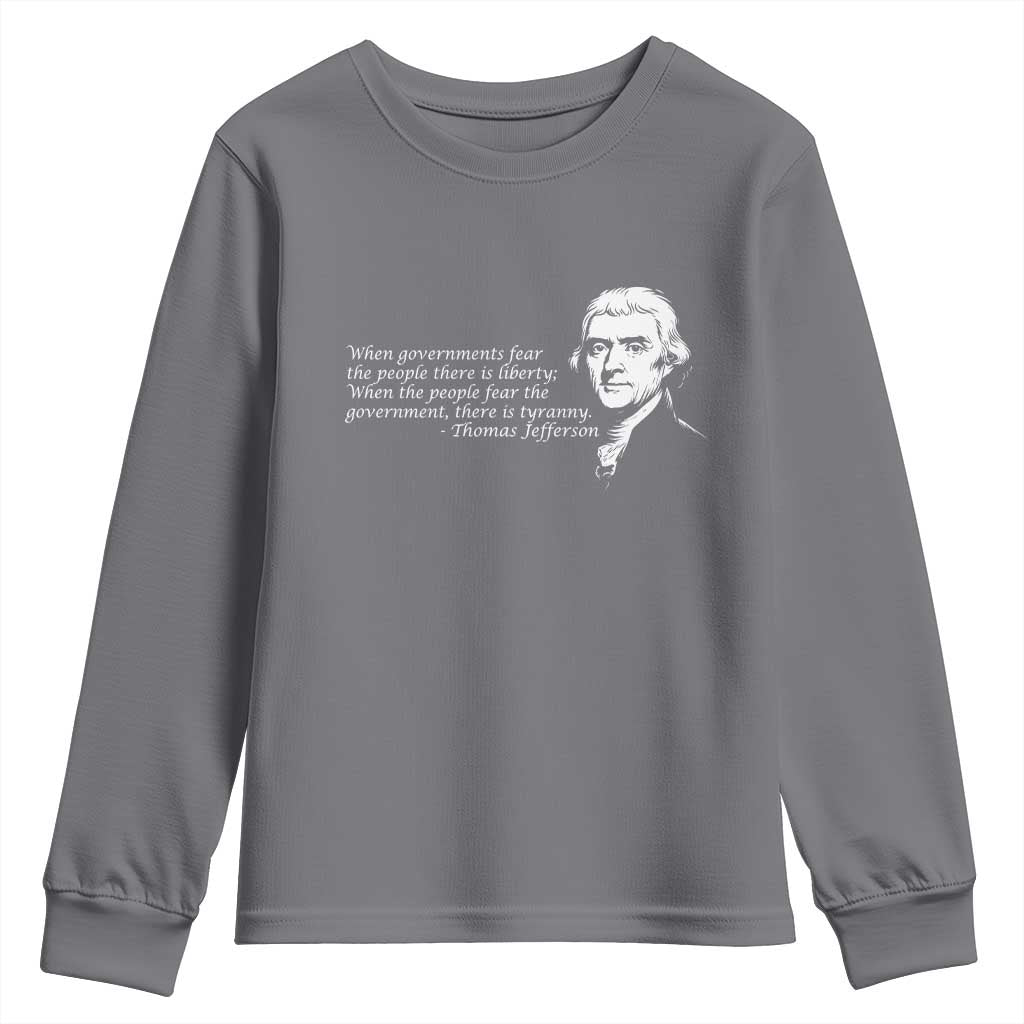 Thomas Jefferson Youth Sweatshirt When Governments Fear The People There Is Liberty - Wonder Print Shop