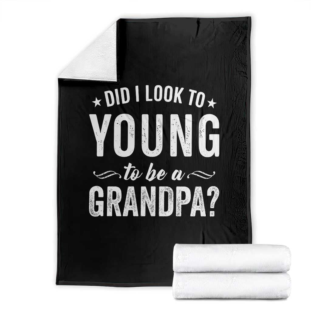 Funny Grandpa Throw Blanket Did I Look Too Young To Be A Grandpa - Wonder Print Shop