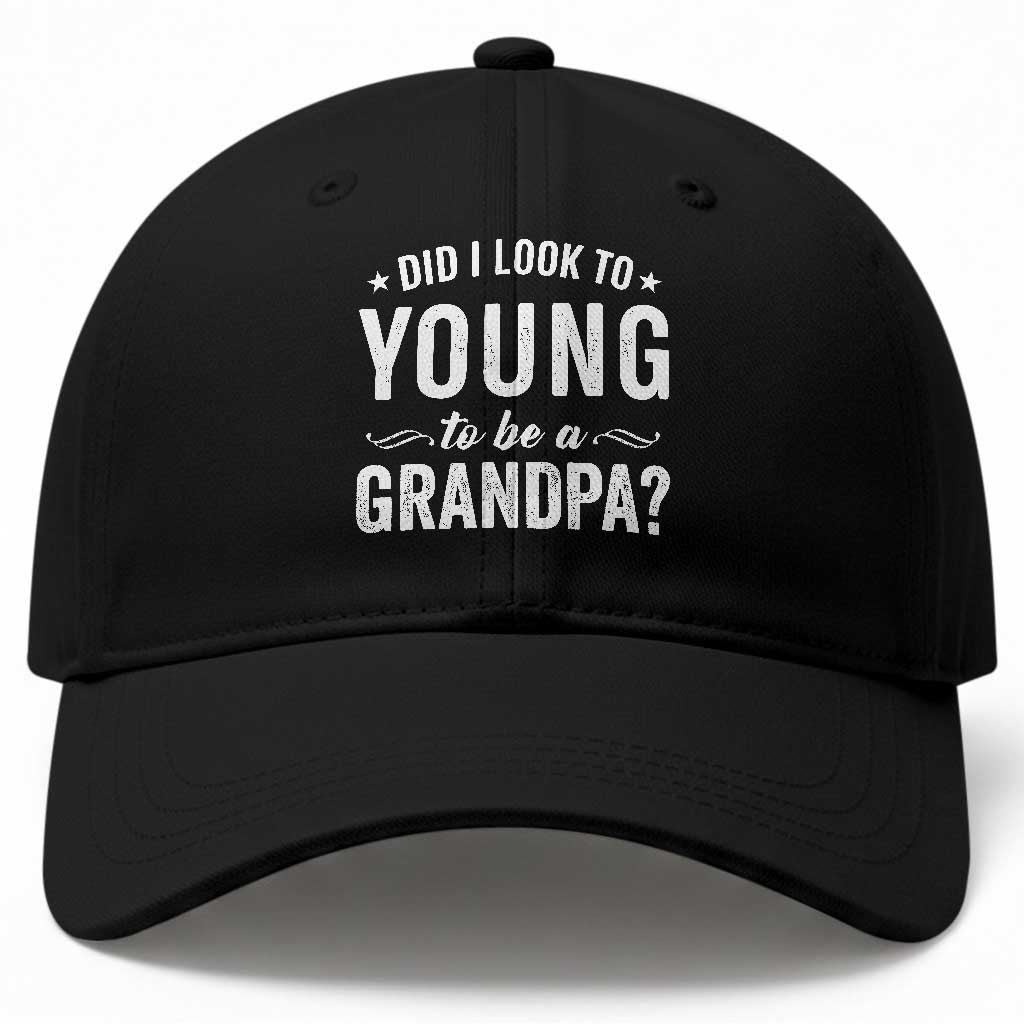 Funny Grandpa Baseball Cap Did I Look Too Young To Be A Grandpa