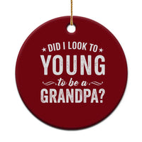 Funny Grandpa Ceramic Ornament Did I Look Too Young To Be A Grandpa - Wonder Print Shop
