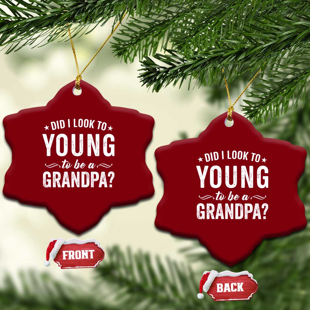 Funny Grandpa Ceramic Ornament Did I Look Too Young To Be A Grandpa - Wonder Print Shop