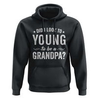 Funny Grandpa Hoodie Did I Look Too Young To Be A Grandpa - Wonder Print Shop