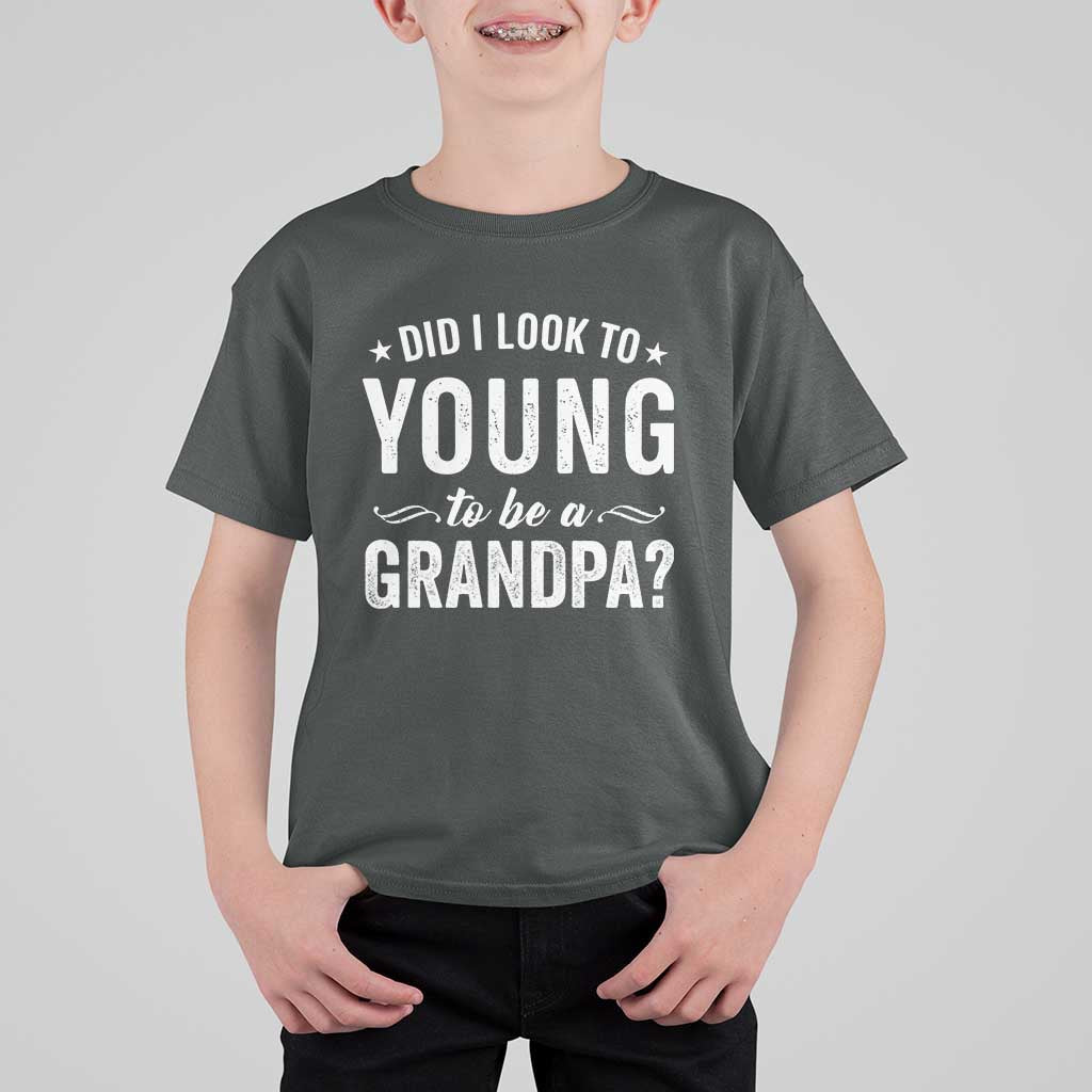 Funny Grandpa T Shirt For Kid Did I Look Too Young To Be A Grandpa - Wonder Print Shop