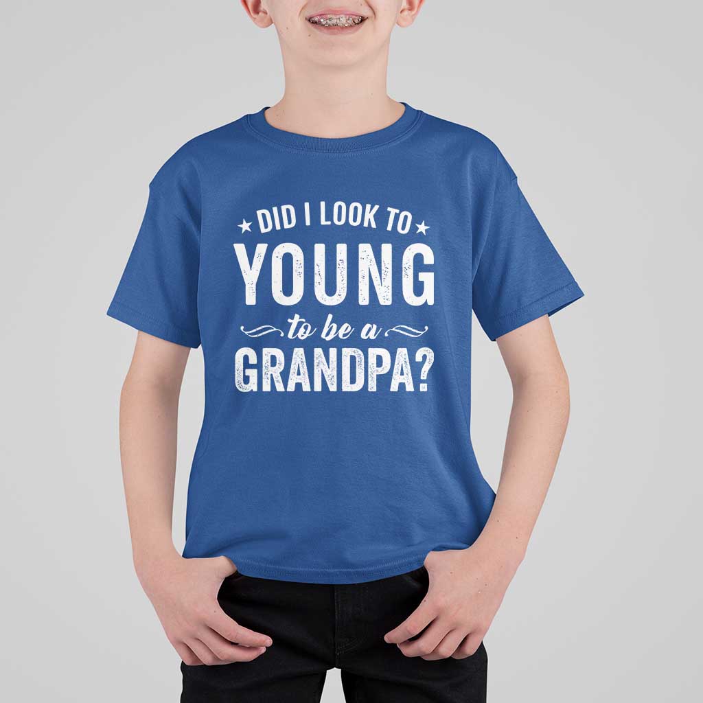 Funny Grandpa T Shirt For Kid Did I Look Too Young To Be A Grandpa - Wonder Print Shop