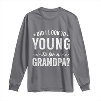 Funny Grandpa Long Sleeve Shirt Did I Look Too Young To Be A Grandpa - Wonder Print Shop