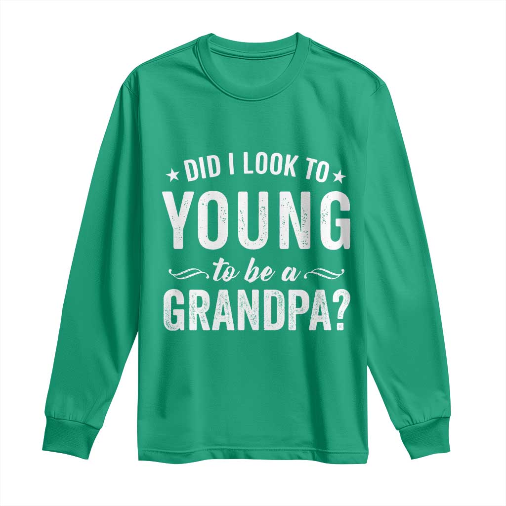 Funny Grandpa Long Sleeve Shirt Did I Look Too Young To Be A Grandpa - Wonder Print Shop