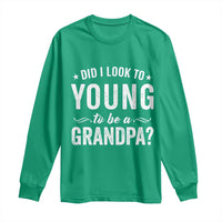 Funny Grandpa Long Sleeve Shirt Did I Look Too Young To Be A Grandpa - Wonder Print Shop