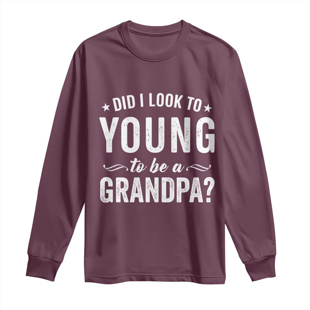 Funny Grandpa Long Sleeve Shirt Did I Look Too Young To Be A Grandpa - Wonder Print Shop