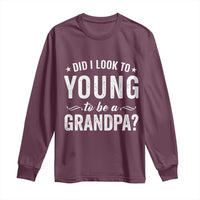 Funny Grandpa Long Sleeve Shirt Did I Look Too Young To Be A Grandpa - Wonder Print Shop