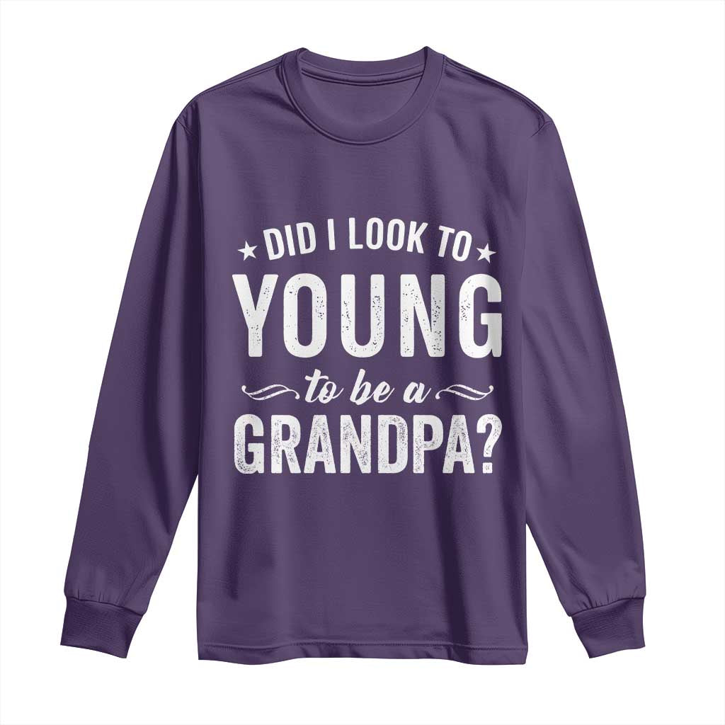 Funny Grandpa Long Sleeve Shirt Did I Look Too Young To Be A Grandpa - Wonder Print Shop