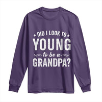 Funny Grandpa Long Sleeve Shirt Did I Look Too Young To Be A Grandpa - Wonder Print Shop