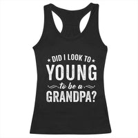 Funny Grandpa Racerback Tank Top Did I Look Too Young To Be A Grandpa - Wonder Print Shop