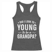 Funny Grandpa Racerback Tank Top Did I Look Too Young To Be A Grandpa - Wonder Print Shop