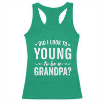 Funny Grandpa Racerback Tank Top Did I Look Too Young To Be A Grandpa - Wonder Print Shop