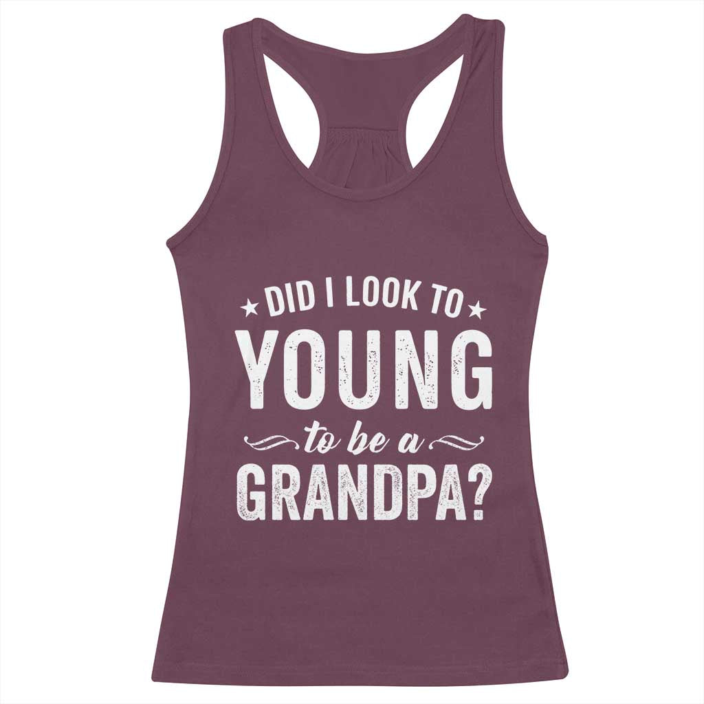 Funny Grandpa Racerback Tank Top Did I Look Too Young To Be A Grandpa - Wonder Print Shop