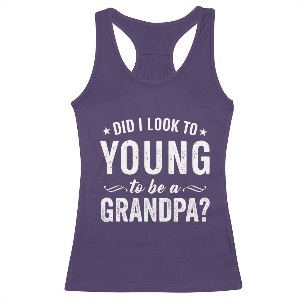 Funny Grandpa Racerback Tank Top Did I Look Too Young To Be A Grandpa - Wonder Print Shop