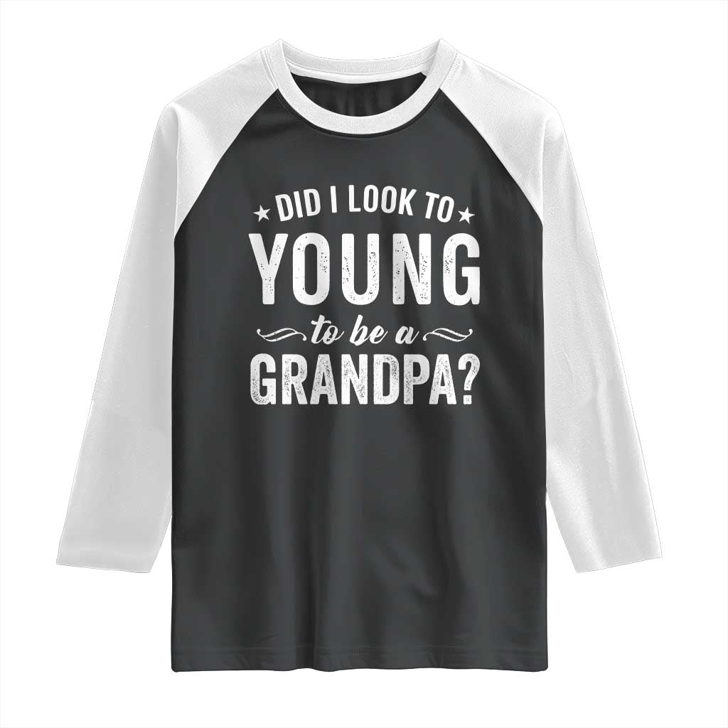 Funny Grandpa Raglan Shirt Did I Look Too Young To Be A Grandpa - Wonder Print Shop
