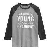 Funny Grandpa Raglan Shirt Did I Look Too Young To Be A Grandpa - Wonder Print Shop