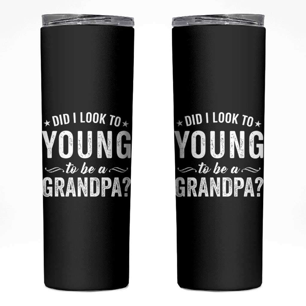 Funny Grandpa Skinny Tumbler Did I Look Too Young To Be A Grandpa - Wonder Print Shop