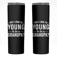 Funny Grandpa Skinny Tumbler Did I Look Too Young To Be A Grandpa - Wonder Print Shop