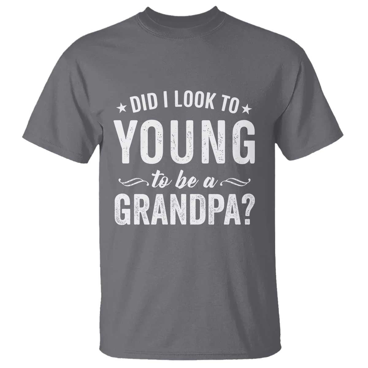 Funny Grandpa T Shirt Did I Look Too Young To Be A Grandpa - Wonder Print Shop