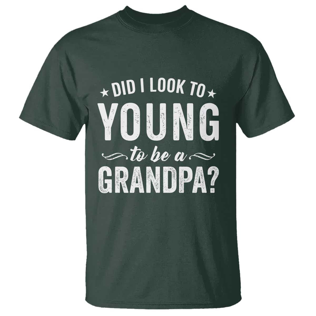 Funny Grandpa T Shirt Did I Look Too Young To Be A Grandpa - Wonder Print Shop