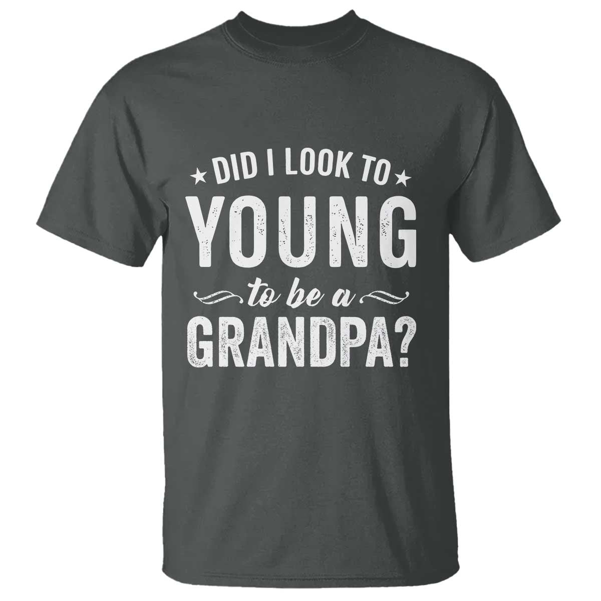 Funny Grandpa T Shirt Did I Look Too Young To Be A Grandpa - Wonder Print Shop