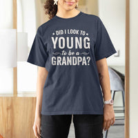 Funny Grandpa T Shirt For Women Did I Look Too Young To Be A Grandpa - Wonder Print Shop