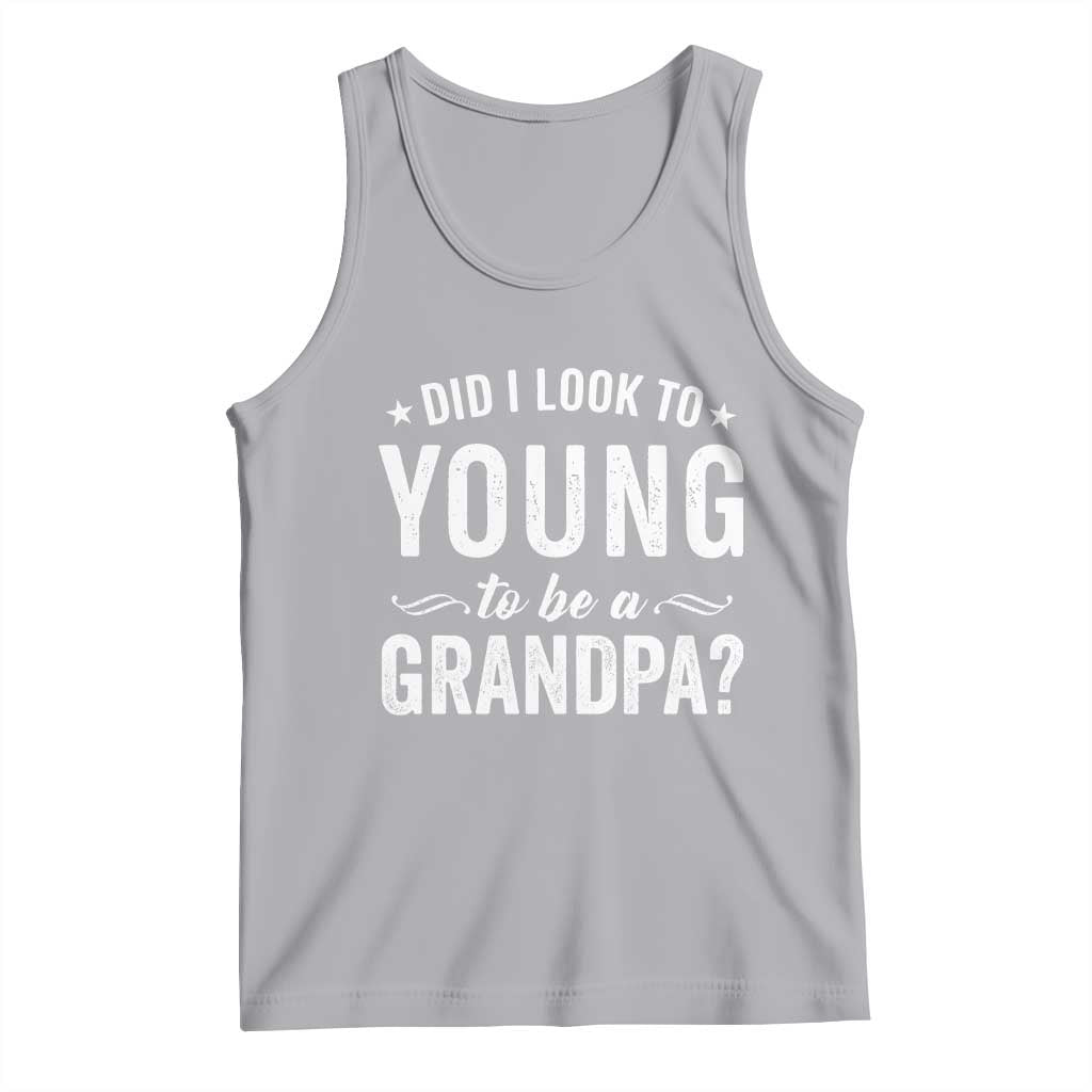 Funny Grandpa Tank Top Did I Look Too Young To Be A Grandpa - Wonder Print Shop