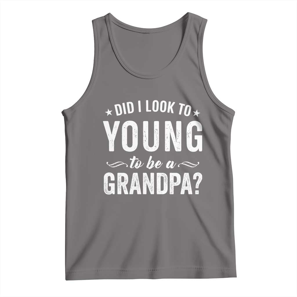 Funny Grandpa Tank Top Did I Look Too Young To Be A Grandpa - Wonder Print Shop