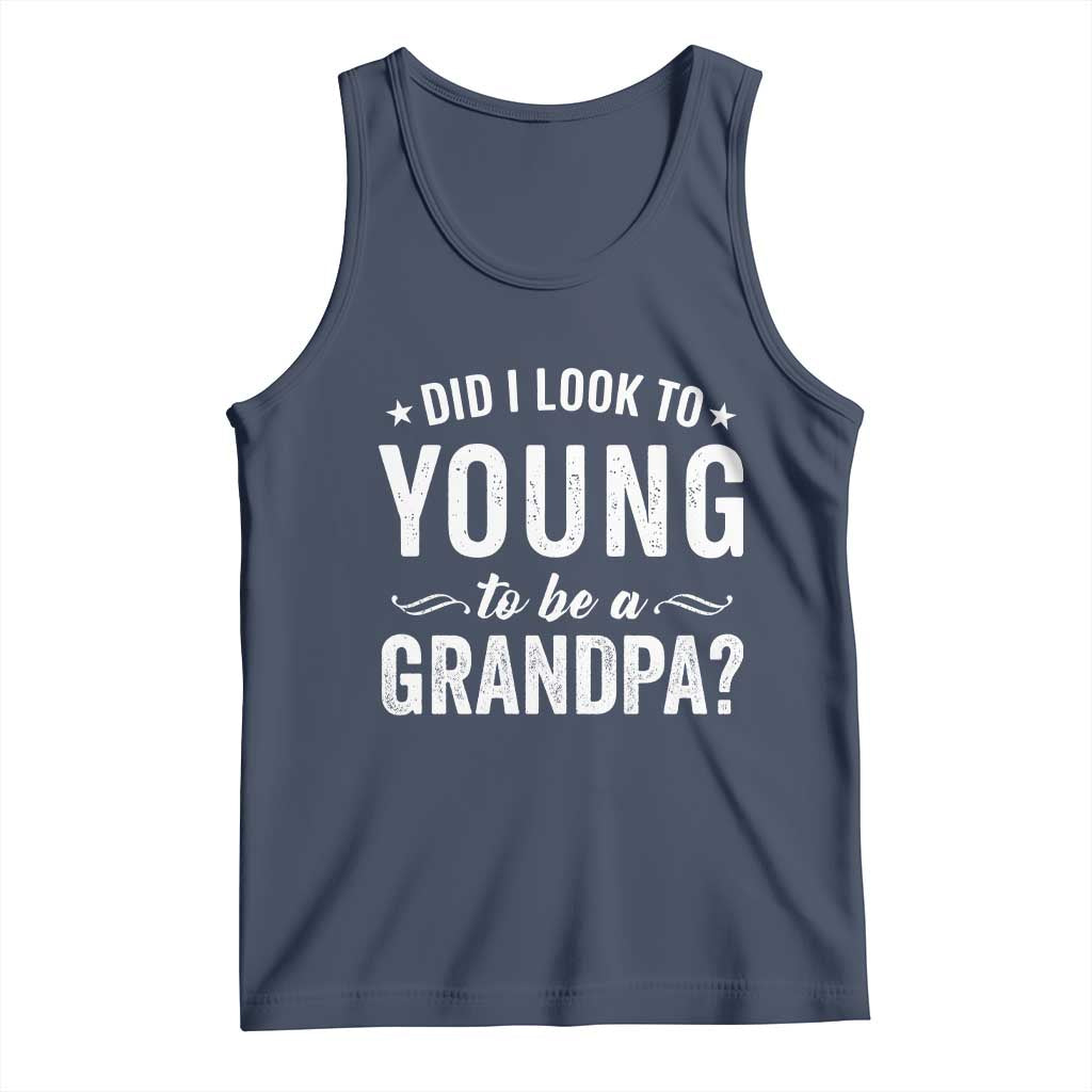 Funny Grandpa Tank Top Did I Look Too Young To Be A Grandpa - Wonder Print Shop