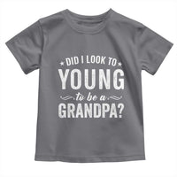 Funny Grandpa Toddler T Shirt Did I Look Too Young To Be A Grandpa - Wonder Print Shop