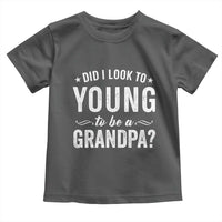 Funny Grandpa Toddler T Shirt Did I Look Too Young To Be A Grandpa - Wonder Print Shop